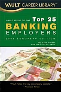 Vault Guide to the Top 25 Banking Employers, 2008 European Edition (Paperback, 3rd)