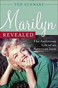 Marilyn Revealed: The Ambitious Life of an American Icon (Hardcover)