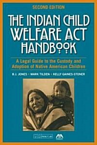 The Indian Child Welfare ACT Handbook: A Legal Guide to the Custody and Adoption of Native American Children [With CDROM] (Paperback, 2)