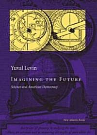 Imagining the Future: Science and American Democracy (Hardcover)