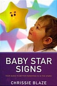 Baby Star Signs : Your Guide to Better Parenting is in the Stars! (Paperback)