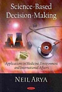 Science-Based Decision-Making: Applications in Medicine, Environment and International Affairs (Paperback)