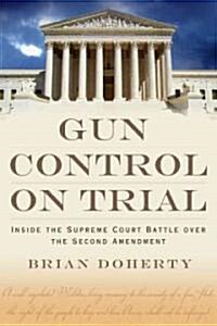 Gun Control on Trial: Inside the Supreme Court Battle Over the Second Amendment (Hardcover)