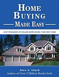 Home Buying Made Easy: Save Thousands of Dollars When Buying Your Next Home (Paperback)