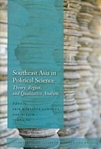 Southeast Asia in Political Science: Theory, Region, and Qualitative Analysis (Paperback)