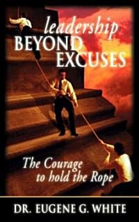 Leadership Beyond Excuses (Paperback)