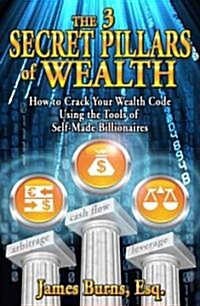 The 3 Secret Pillars of Wealth (Paperback)