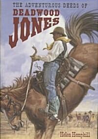The Adventurous Deeds of Deadwood Jones (Hardcover)