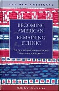 Becoming American, Remaining Ethnic (Hardcover)