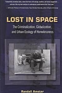 Lost in Space: The Criminalization, Globalization and Urban Ecology of Homelessness (Paperback)