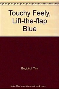 Touchy Feely, Lift-the-flap Blue (Hardcover)