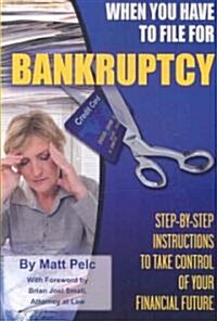 When You Have to File for Bankruptcy: Step-By-Step Instructions to Take Control of Your Financial Future (Paperback)