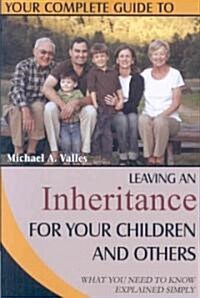 Your Complete Guide to Leaving an Inheritance for Your Children and Others: What You Need to Know Explained Simply (Paperback)