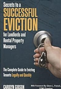 Secrets to a Successful Eviction for Landlords and Rental Property Managers: The Complete Guide to Evicting Tenants Legally and Quickly                (Paperback)