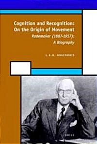 Cognition and Recognition: On the Origin of Movement: Rademaker (1887-1957): A Biography (Hardcover)