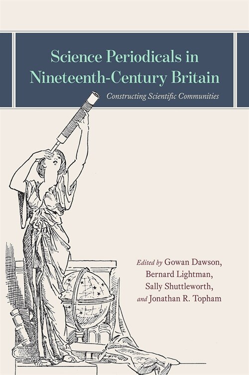 Science Periodicals in Nineteenth-Century Britain: Constructing Scientific Communities (Hardcover)