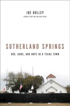 Sutherland Springs: God, Guns, and Hope in a Texas Town (Hardcover)