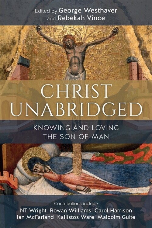 Christ Unabridged : Knowing and Loving the Son of Man (Paperback)