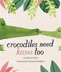 Crocodiles Need Kisses Too (Hardcover)