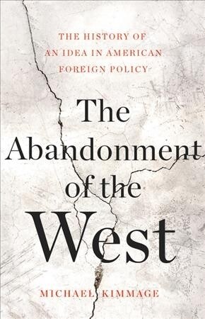 The Abandonment of the West: The History of an Idea in American Foreign Policy (Hardcover)