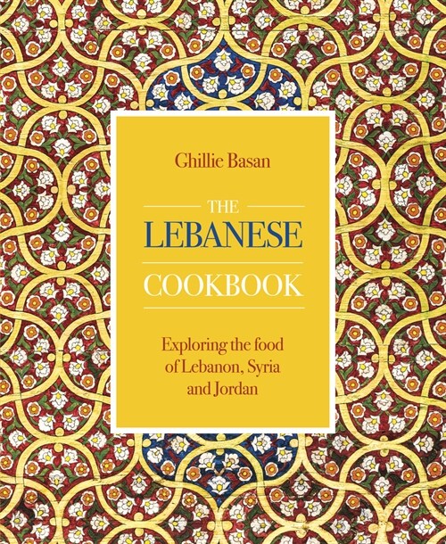 The Lebanese Cookbook : Exploring the food of Lebanon, Syria and Jordan (Hardcover)