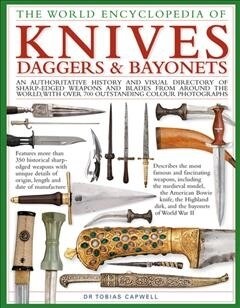 Knives, Daggers & Bayonets, the World Encyclopedia of : An authoritative history and visual directory of sharp-edged weapons and blades from around th (Hardcover)