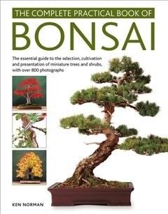 Bonsai, Complete Practical Book of : The essential guide to the selection, cultivation and presentation of miniature trees and shrubs, with over 800 p (Hardcover)