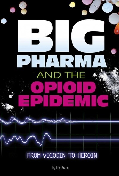 Big Pharma and the Opioid Epidemic: From Vicodin to Heroin (Hardcover)