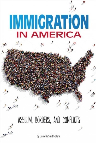 Immigration in America: Asylum, Borders, and Conflicts (Hardcover)