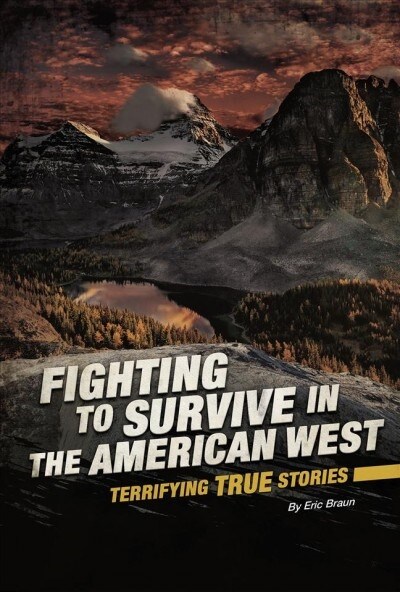 Fighting to Survive in the American West: Terrifying True Stories (Hardcover)