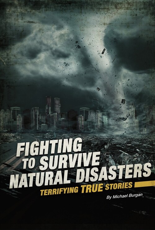 Fighting to Survive Natural Disasters: Terrifying True Stories (Paperback)