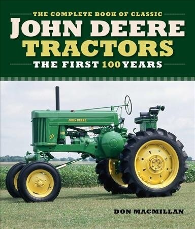 The Complete Book of Classic John Deere Tractors: The First 100 Years (Hardcover)