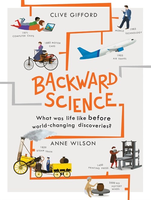Backward Science : What Was Life Like Before World-Changing Discoveries? (Hardcover)