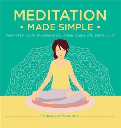 Meditation Made Simple: Weekly Practices for Relieving Stress, Finding Balance, and Cultivating Joy (Hardcover)