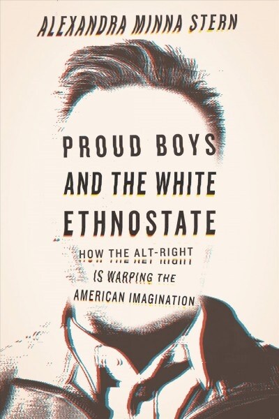 Proud Boys and the White Ethnostate: How the Alt-Right Is Warping the American Imagination (Paperback)