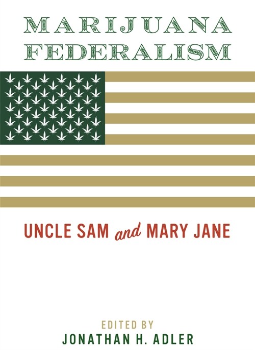 Marijuana Federalism: Uncle Sam and Mary Jane (Paperback)