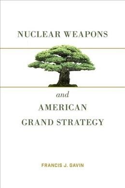 Nuclear Weapons and American Grand Strategy (Paperback)