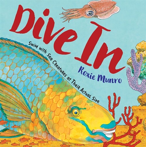 Dive in: Swim with Sea Creatures at Their Actual Size (Hardcover)