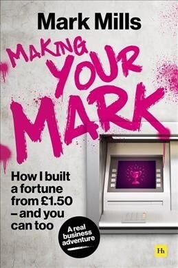 Making Your Mark : How I built a fortune from £1.50 and you can too (Paperback)