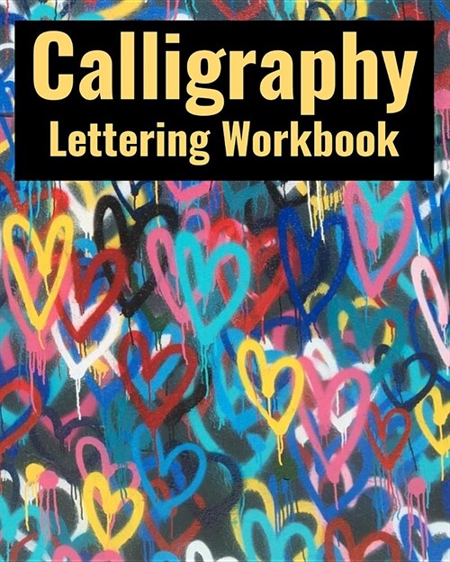 Calligraphy Lettering Workbook: 100 Blank Pages of Practice Slanted Grid Paper, Love Hearts Colorful Cover Art, 8 x 10 inches / 20.3 x 25.4 cm (Paperback)