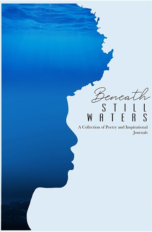 Beneath Still Waters: A Collection of Poetry and Inspirational Journals (Paperback)