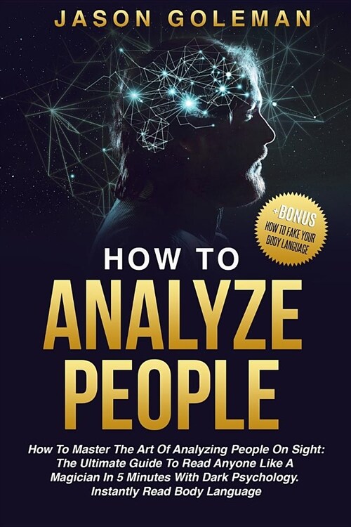 How To Analyze People: How to master the art of analyzing people on sight: the ultimate guide to read anyone like a magician in 5 minutes wit (Paperback)