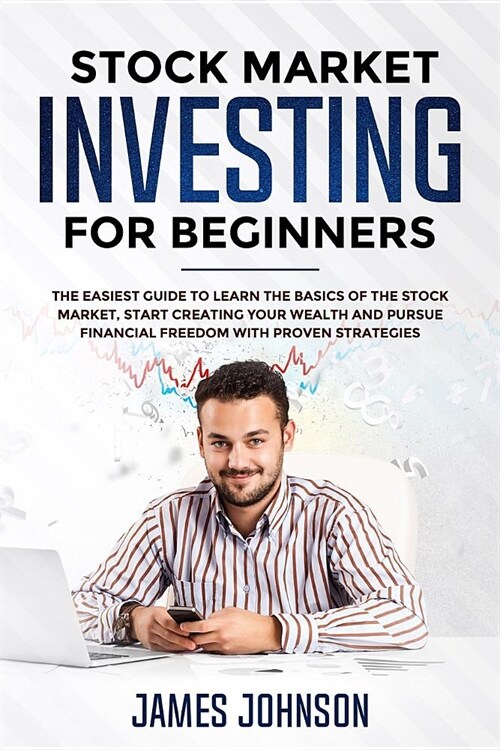 Stock Market Investing for Beginners: The EASIEST GUIDE to Learn the BASICS of the STOCK MARKET, Start Creating Your WEALTH and Pursue FINANCIAL FREED (Paperback)