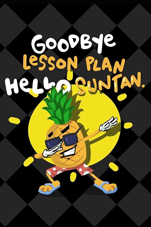 Goodbye Lesson Hello Suntan: Teachers 6 x 9 College Lined Journal - Professors Notebook (Paperback)