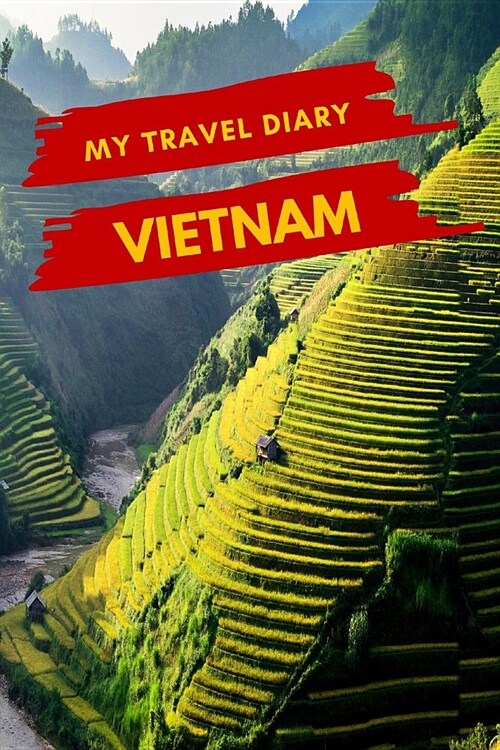 My Travel Diary VIETNAM: Creative Travel Diary, Itinerary and Budget Planner, Trip Activity Diary And Scrapbook To Write, Draw And Stick-In Mem (Paperback)