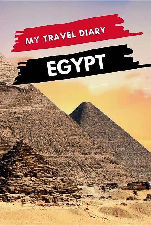 My Travel Diary EGYPT: Creative Travel Diary, Itinerary and Budget Planner, Trip Activity Diary And Scrapbook To Write, Draw And Stick-In Mem (Paperback)