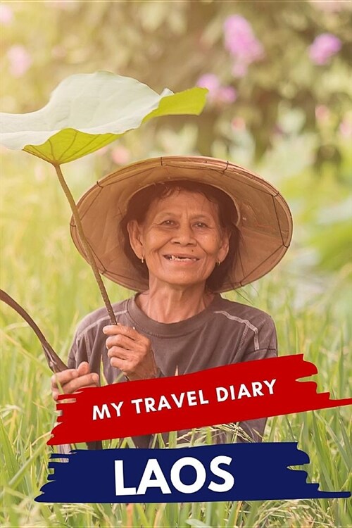 My Travel Diary LAOS: Creative Travel Diary, Itinerary and Budget Planner, Trip Activity Diary And Scrapbook To Write, Draw And Stick-In Mem (Paperback)