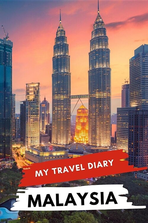 My Travel Diary MALAYSIA: Creative Travel Diary, Itinerary and Budget Planner, Trip Activity Diary And Scrapbook To Write, Draw And Stick-In Mem (Paperback)