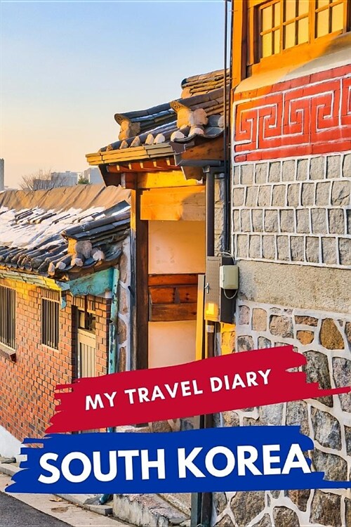 My Travel Diary SOUTH KOREA: Creative Travel Diary, Itinerary and Budget Planner, Trip Activity Diary And Scrapbook To Write, Draw And Stick-In Mem (Paperback)