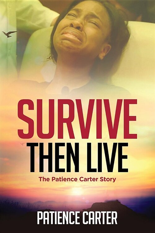 Survive Then Live: The Patience Carter Story (Paperback)